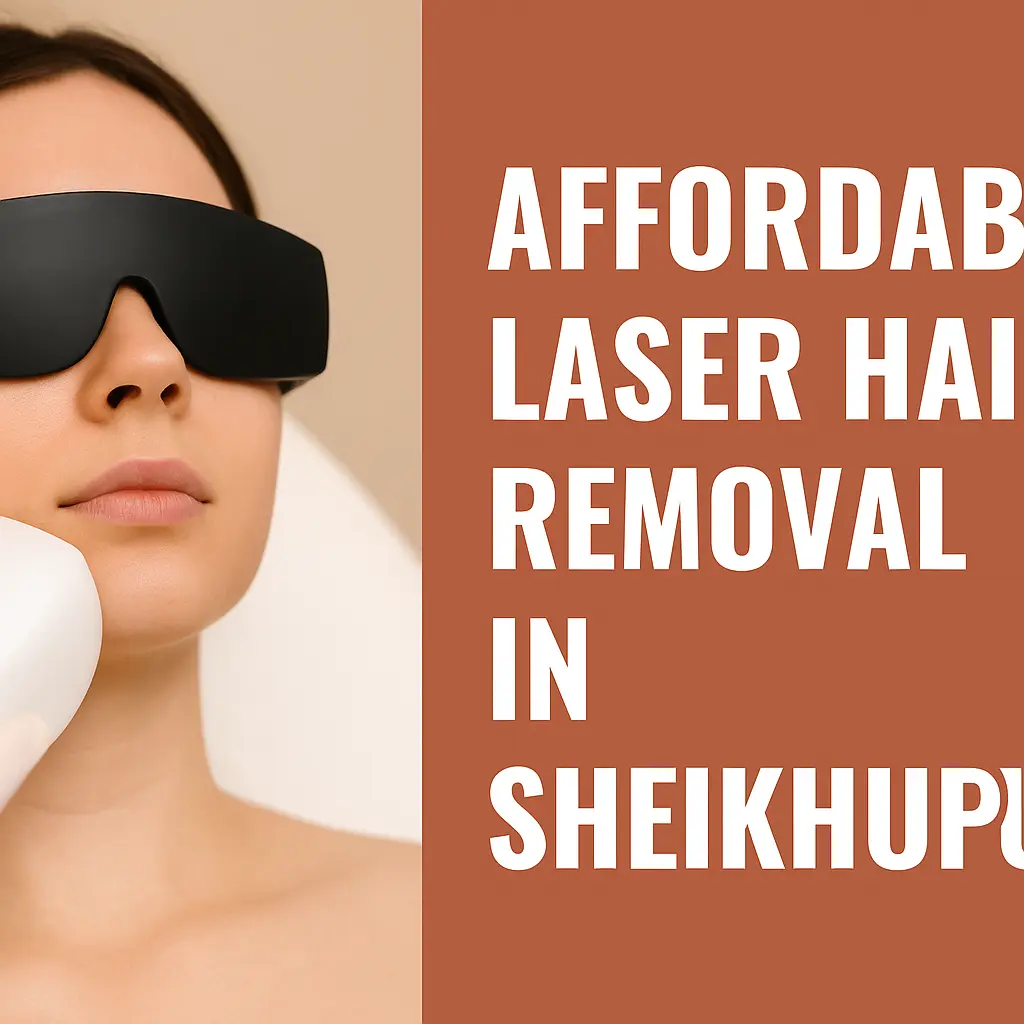 Affordable Laser Hair Removal in Sheikhupura
